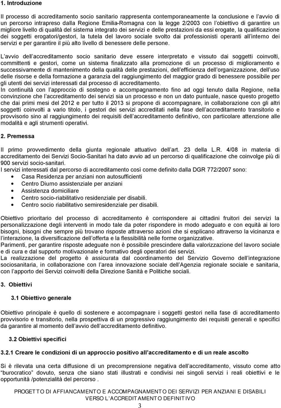 sociale svolto dai professionisti operanti all interno dei servizi e per garantire il più alto livello di benessere delle persone.