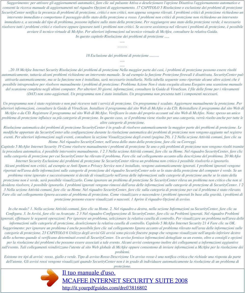 17 CAPITOLO 5 Risoluzione o esclusione dei problemi di protezione SecurityCenter notifica la presenza di problemi di protezione, critici e non critici, non appena vengono rilevati.