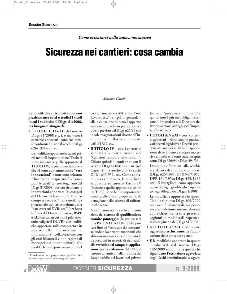 - con i correttivi apportati - sono facilmente confrontabili con il vecchio DLgs 626/1994 e s. i. e m.