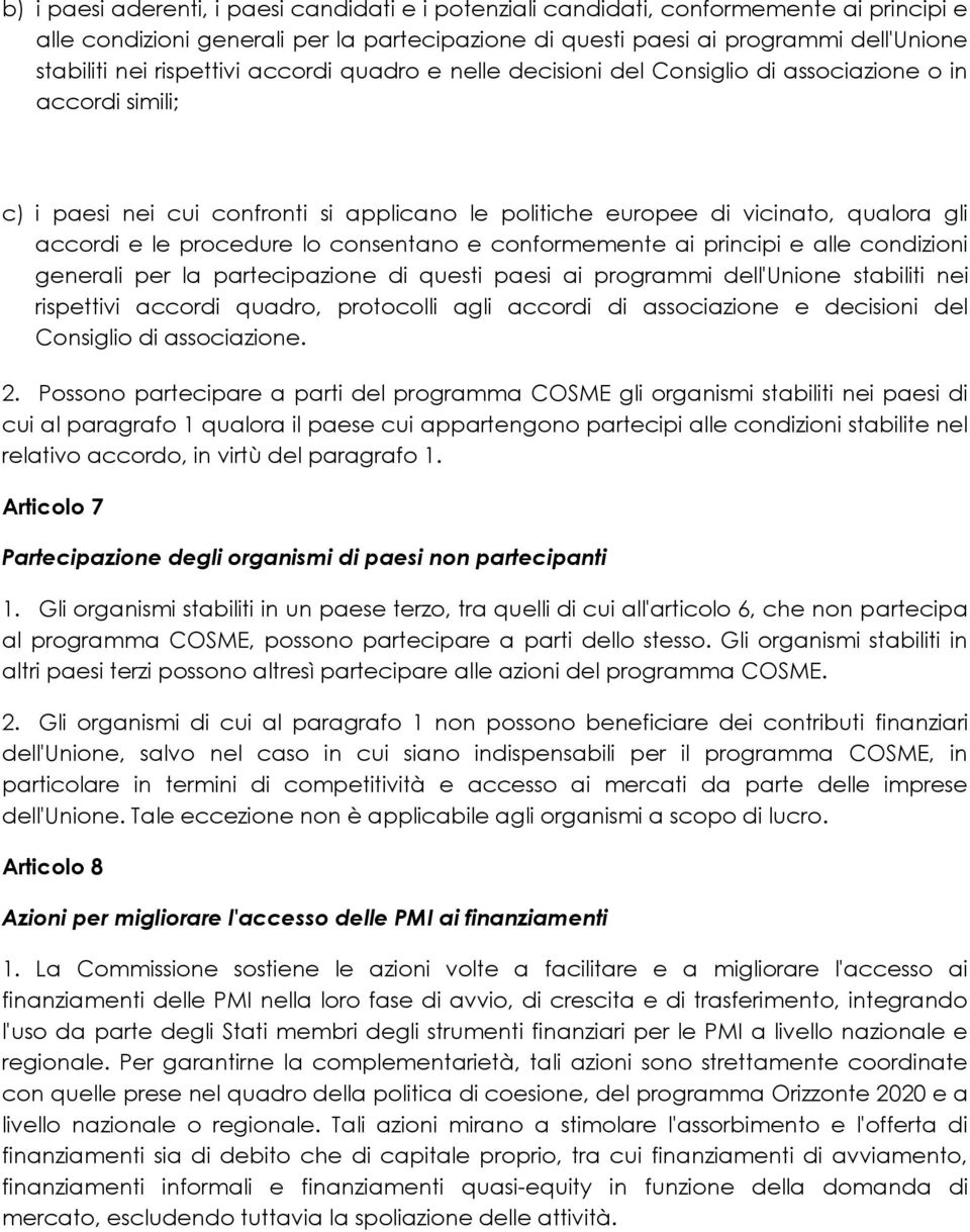 procedure lo consentano e conformemente ai principi e alle condizioni generali per la partecipazione di questi paesi ai programmi dell'unione stabiliti nei rispettivi accordi quadro, protocolli agli