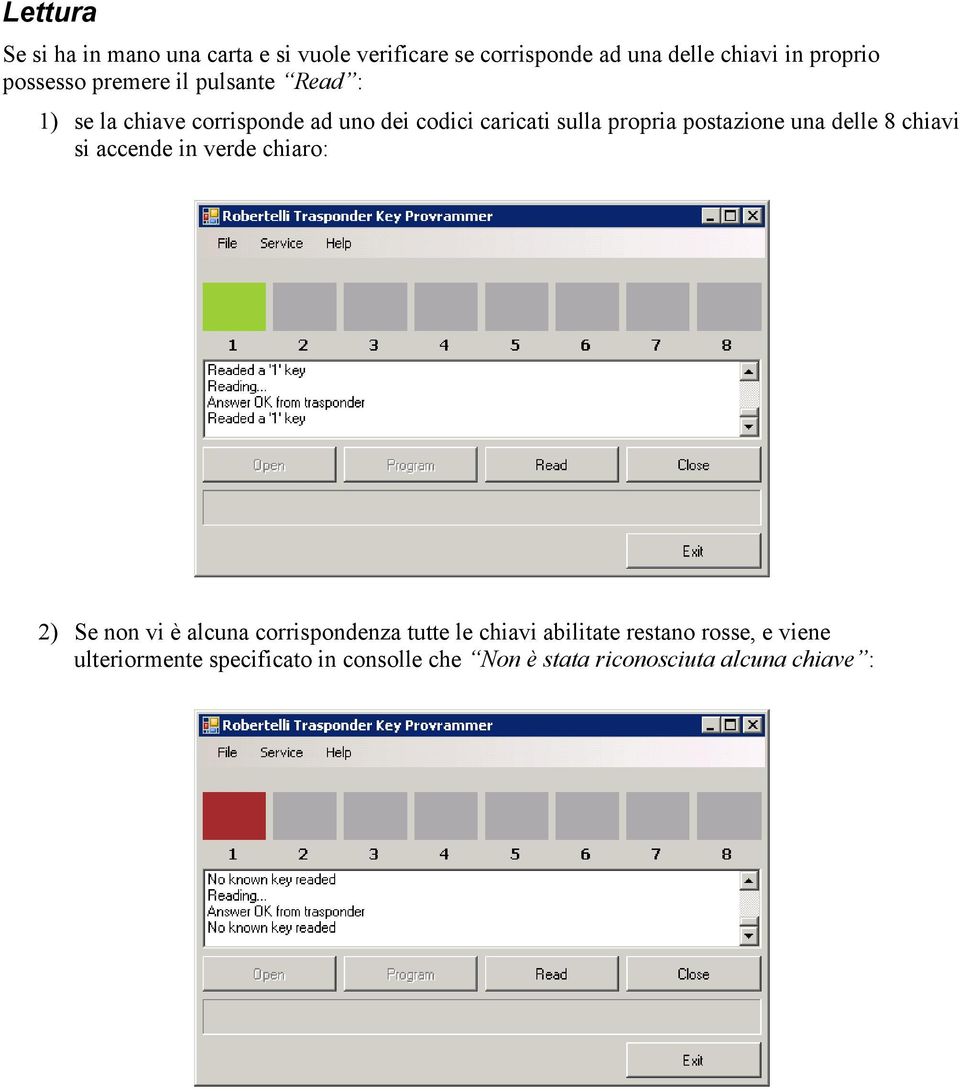 postazione una delle 8 chiavi si accende in verde chiaro: 2) Se non vi è alcuna corrispondenza tutte le