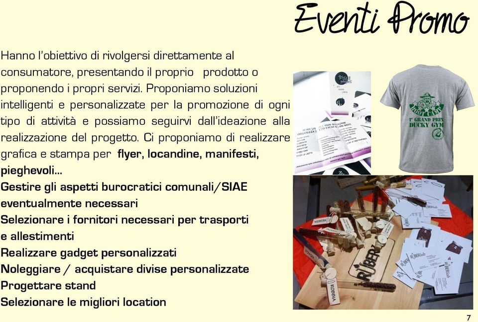 Ci proponiamo di realizzare grafica e stampa per flyer, locandine, manifesti, pieghevoli.