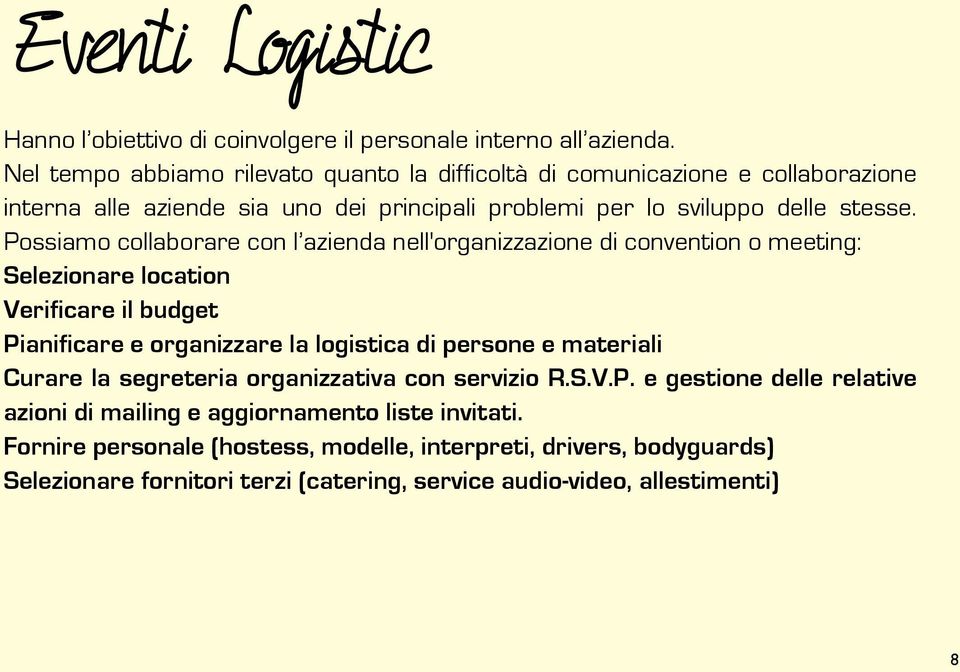 Possiamo collaborare con l azienda nell'organizzazione di convention o meeting: Selezionare location Verificare il budget Pianificare e organizzare la logistica di persone e