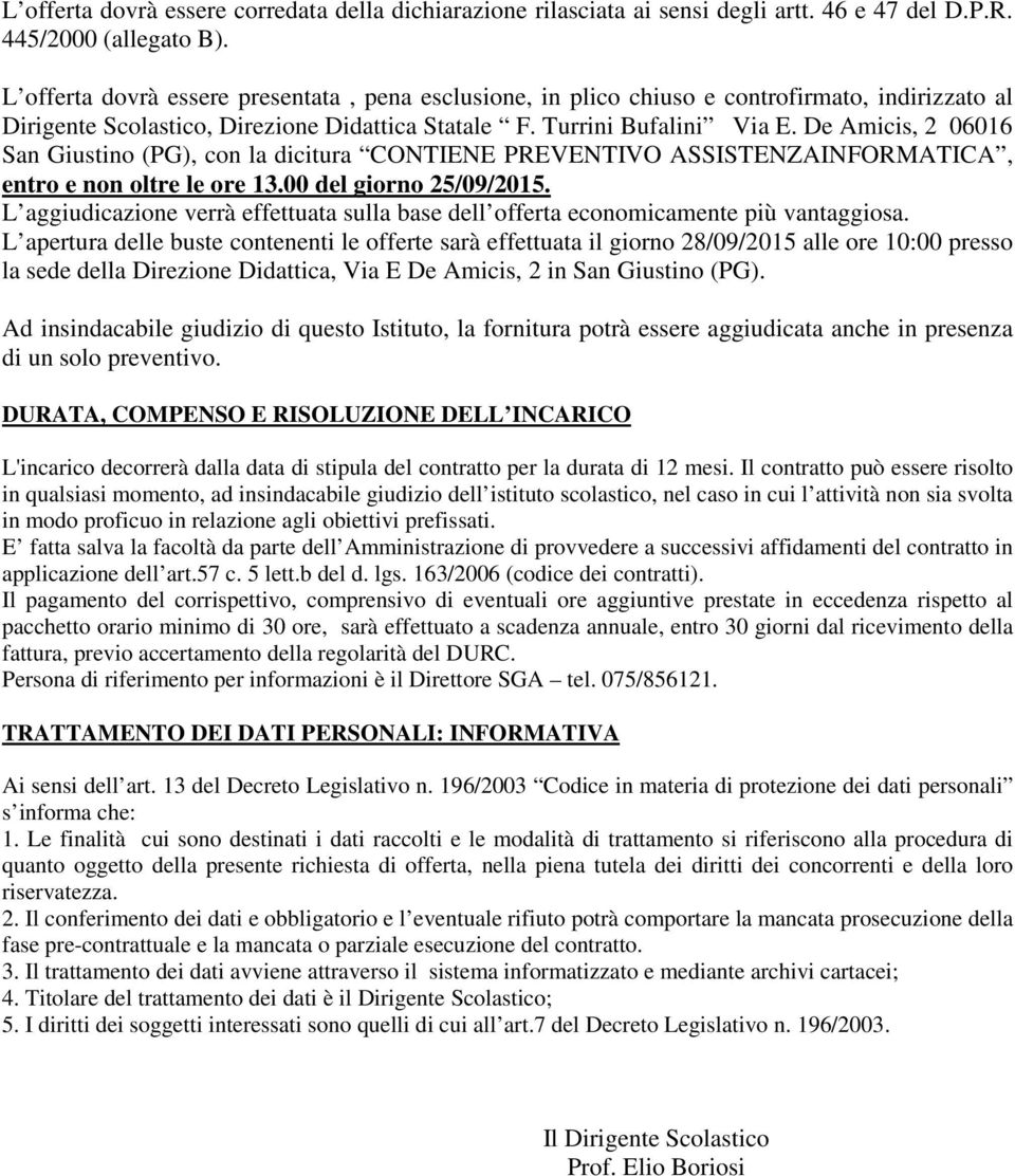 De Amicis, 2 06016 San Giustino (PG), con la dicitura CONTIENE PREVENTIVO ASSISTENZAINFORMATICA, entro e non oltre le ore 13.00 del giorno 25/09/2015.