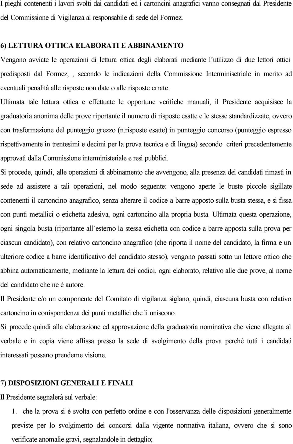 della Commissione Interminisetriale in merito ad eventuali penalità alle risposte non date o alle risposte errate.