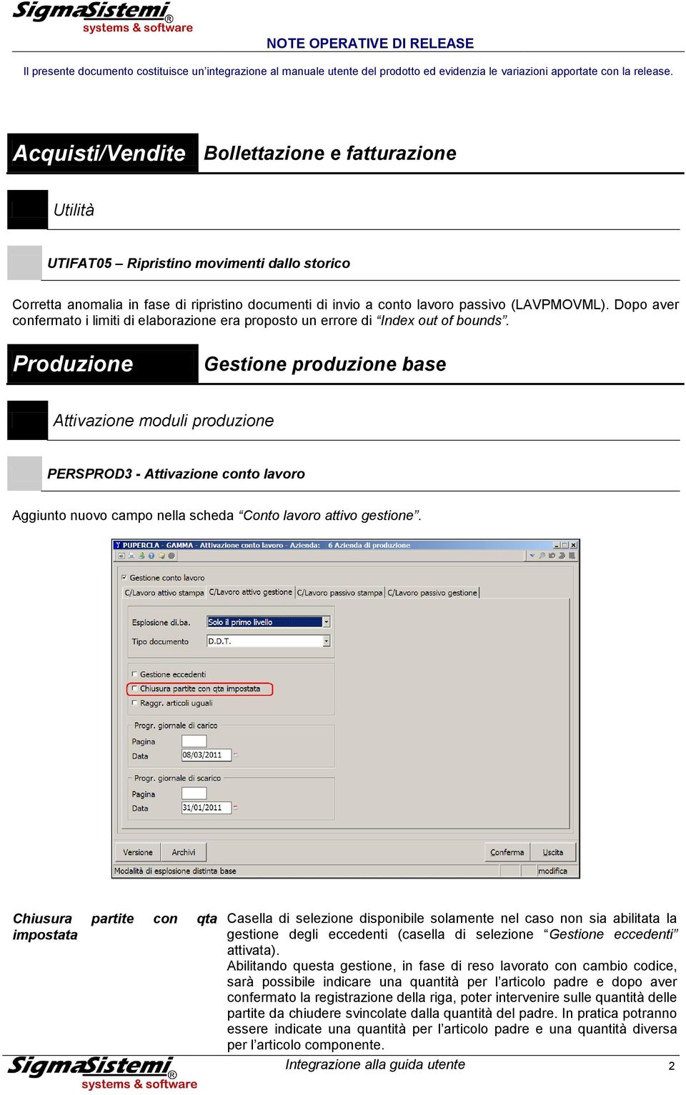 Gestione produzione base Attivazione moduli produzione PERSPROD3 - Attivazione conto lavoro Aggiunto nuovo campo nella scheda Conto lavoro attivo gestione.