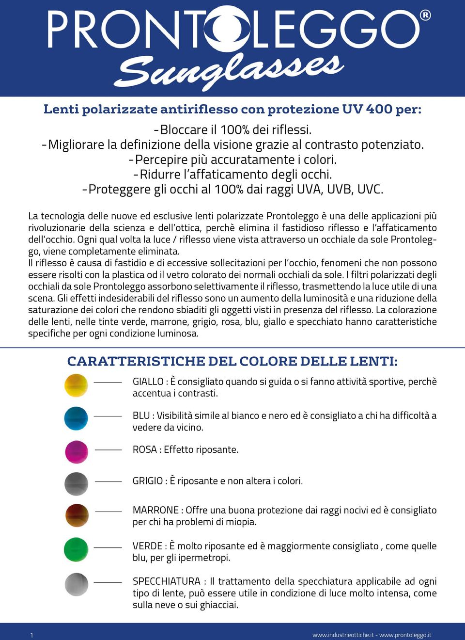 La tecnologia delle nuove ed esclusive lenti polarizzate Prontoleggo è una delle applicazioni più rivoluzionarie della scienza e dell ottica, perchè elimina il fastidioso riflesso e l affaticamento