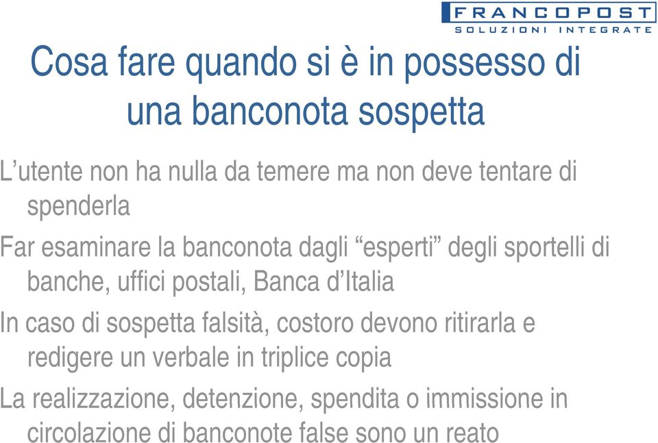 Banca d Italia In caso di sospetta falsità, costoro devono ritirarla e redigere un verbale in triplice