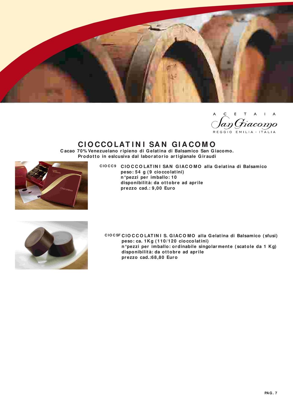 cioccolatini) n pezzi per imballo: 10 disponibilità: da ottobre ad aprile prezzo cad.: 9,00 Euro CIOCSF CIOCCOLATINI S.