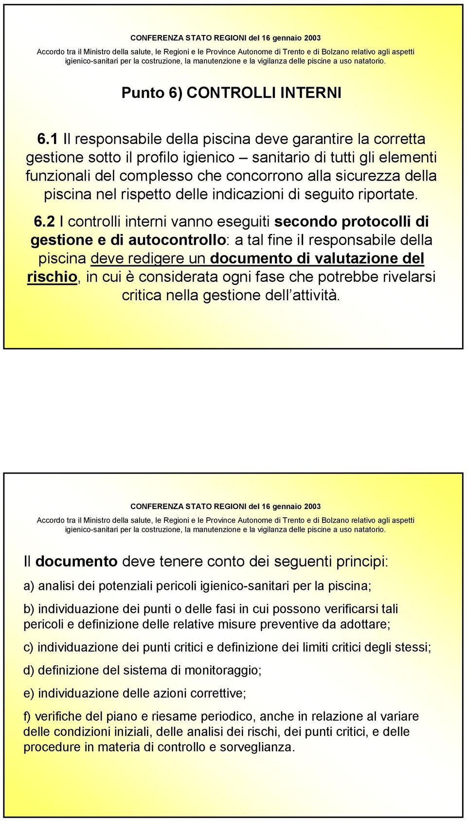 rispetto delle indicazioni di seguito riportate. 6.