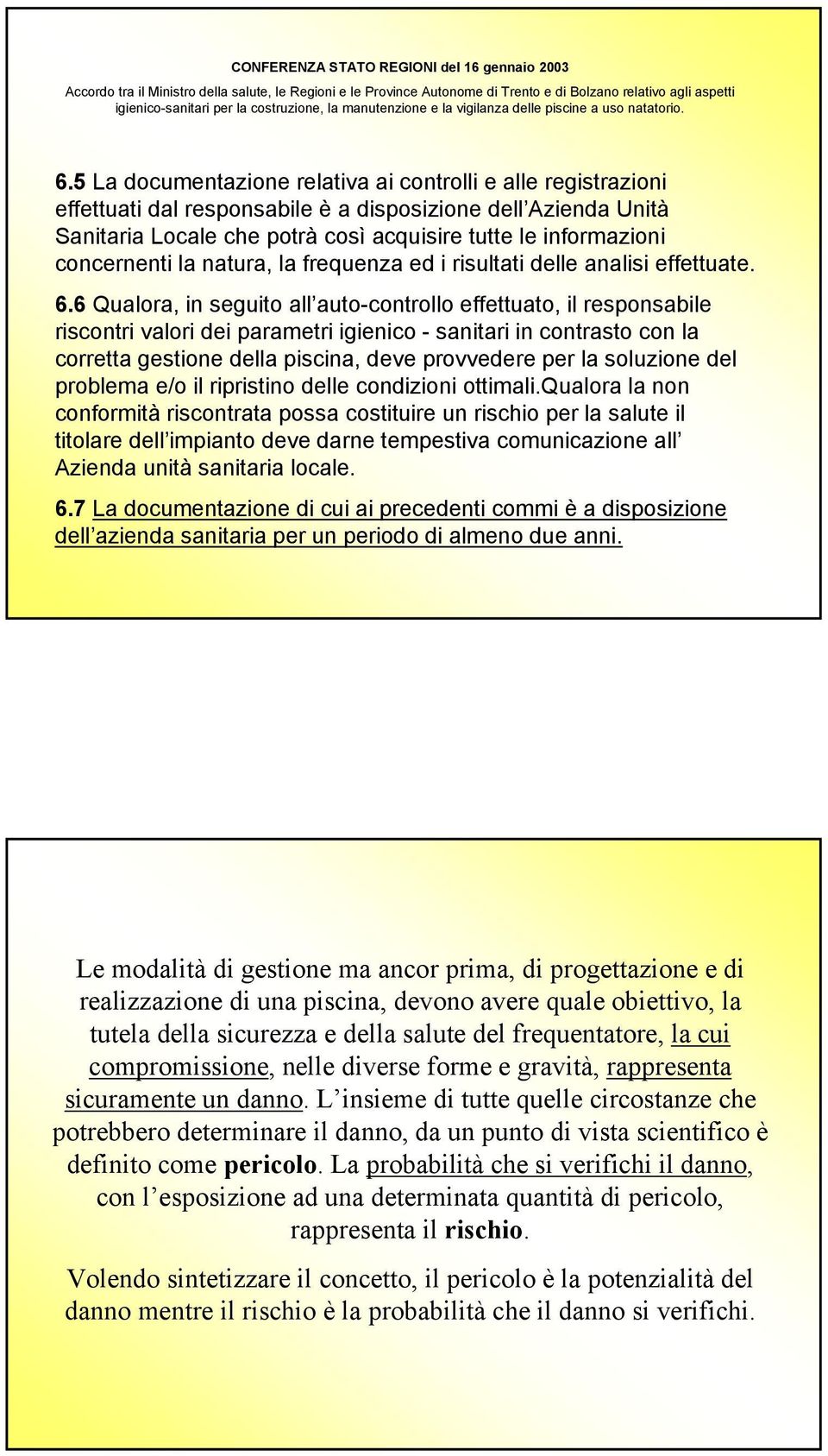 concernenti la natura, la frequenza ed i risultati delle analisi effettuate. 6.