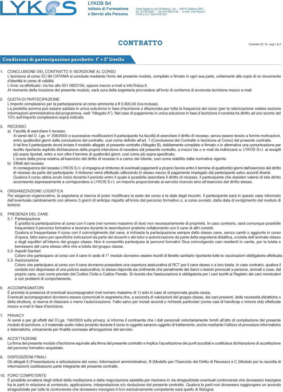 CONCLUSIONE DEL CONTRATTO E ISCRIZIONE AL CORSO L iscrizione al corso EC-99 CATANIA si conclude mediante l invio del presente modulo, compilato e firmato in ogni sua parte, unitamente alla copia di