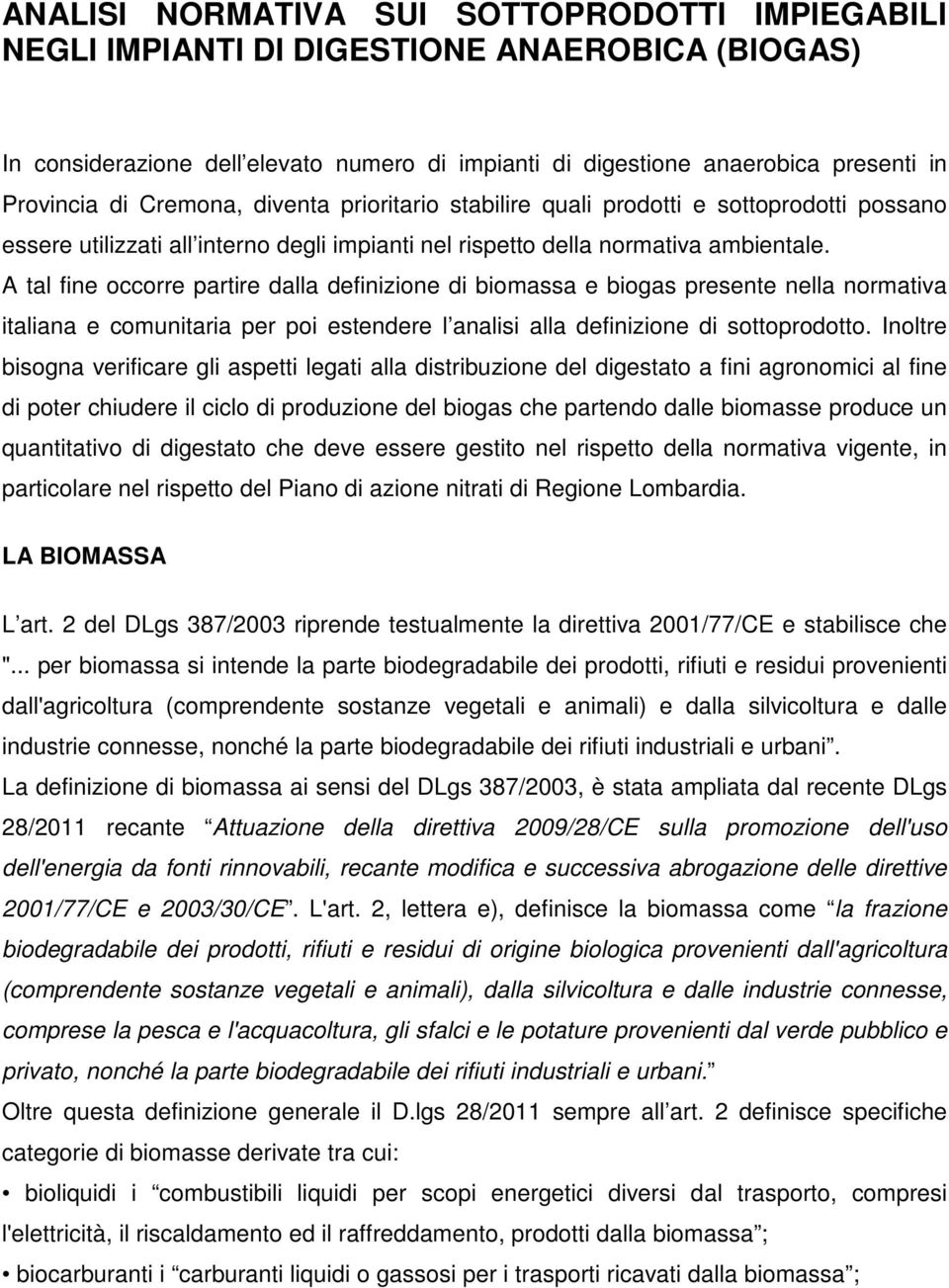 A tal fine occorre partire dalla definizione di biomassa e biogas presente nella normativa italiana e comunitaria per poi estendere l analisi alla definizione di sottoprodotto.