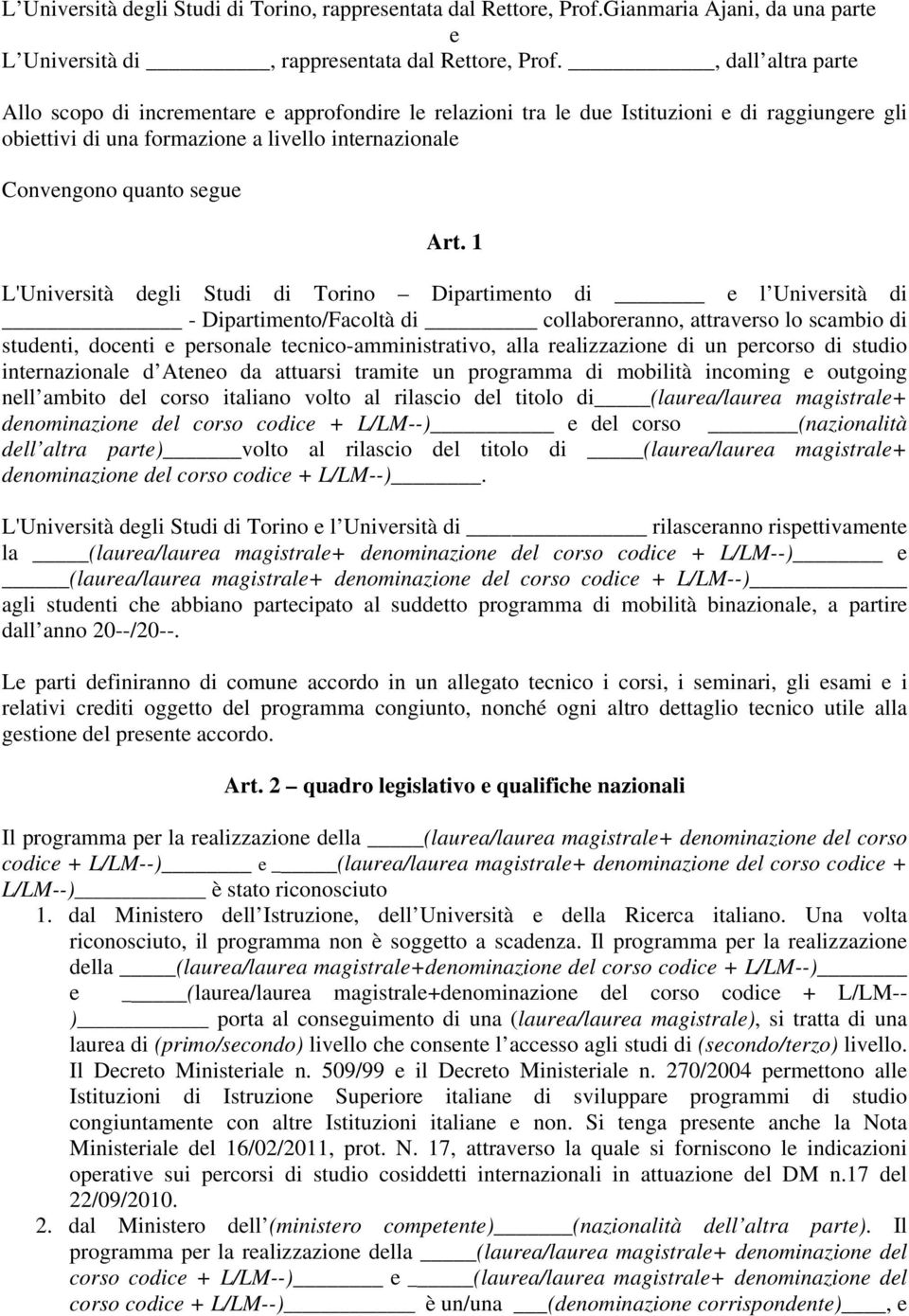 1 L'Università degli Studi di Torino Dipartimento di e l Università di - Dipartimento/Facoltà di collaboreranno, attraverso lo scambio di studenti, docenti e personale tecnico-amministrativo, alla