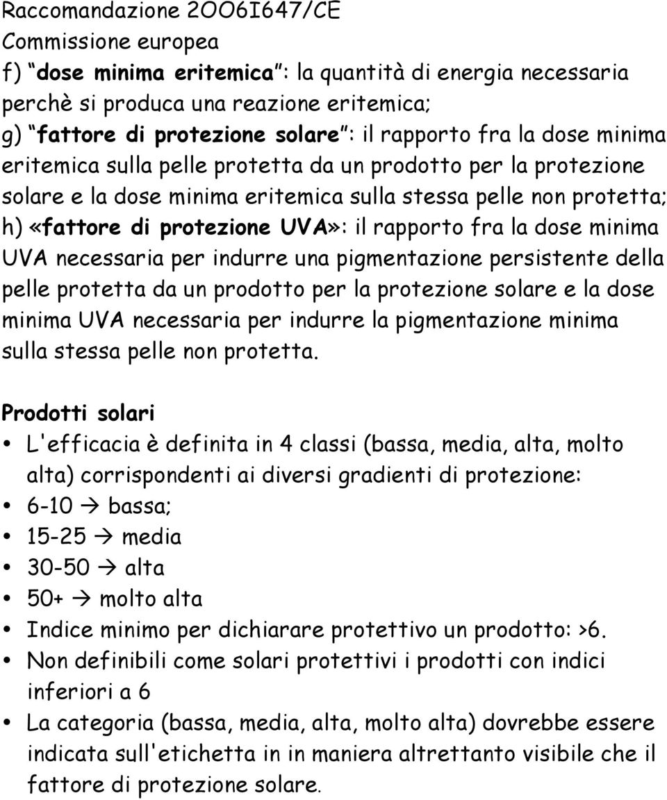 la dose minima UVA necessaria per indurre una pigmentazione persistente della pelle protetta da un prodotto per la protezione solare e la dose minima UVA necessaria per indurre la pigmentazione