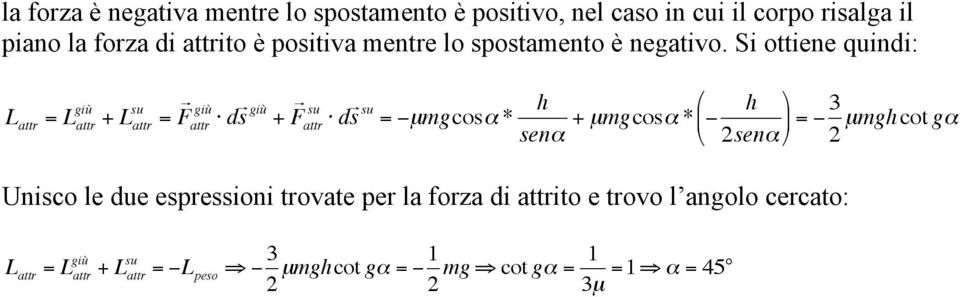 Si ottiene quindi: L attr L giù su attr + L attr F giù attr d s giù + F su attr d h s su µmgcosα * senα + µmgcosα