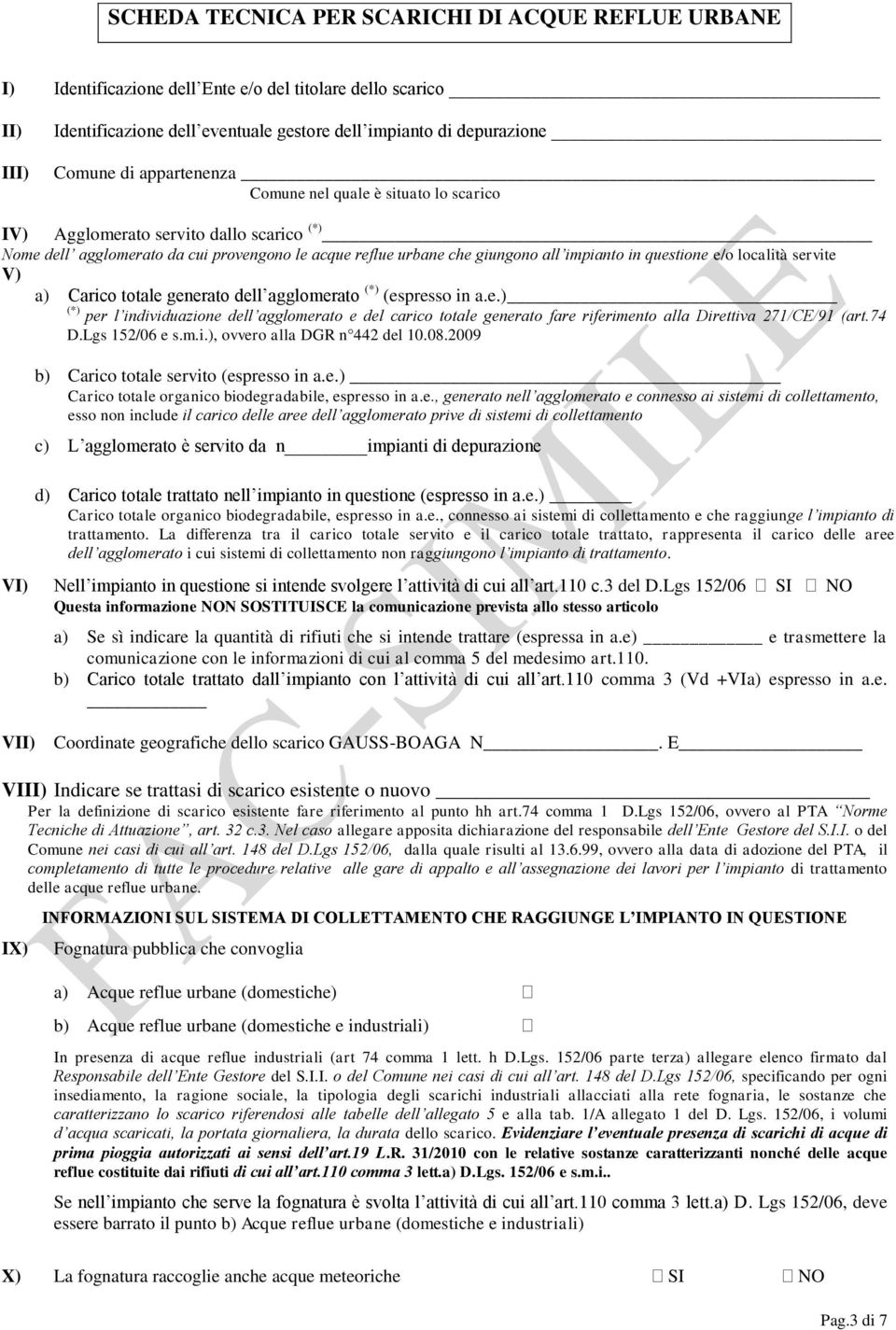 località servite V) a) Carico totale generato dell agglomerato (*) (espresso in a.e.) (*) per l individuazione dell agglomerato e del carico totale generato fare riferimento alla Direttiva 271/CE/91 (art.