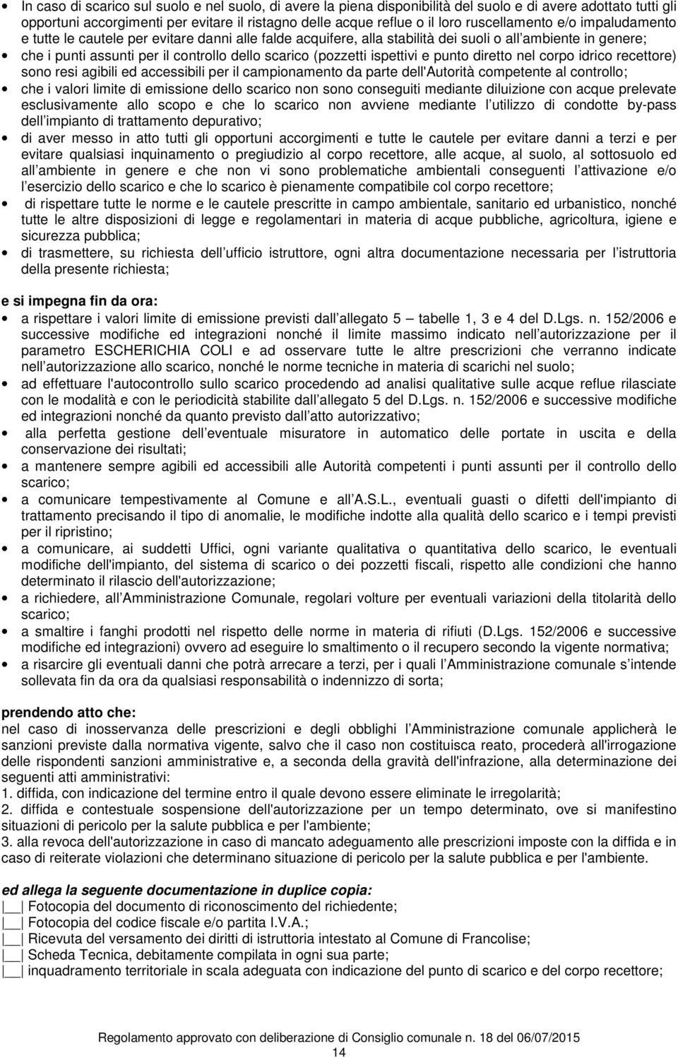 (pozzetti ispettivi e punto diretto nel corpo idrico recettore) sono resi agibili ed accessibili per il campionamento da parte dell'autorità competente al controllo; che i valori limite di emissione