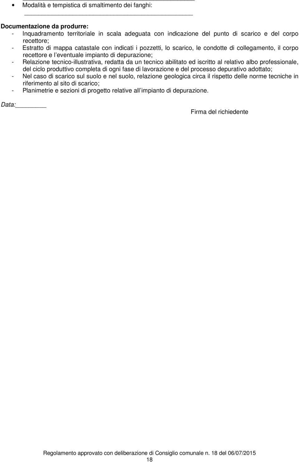 tecnico abilitato ed iscritto al relativo albo professionale, del ciclo produttivo completa di ogni fase di lavorazione e del processo depurativo adottato; - Nel caso di scarico sul suolo e nel