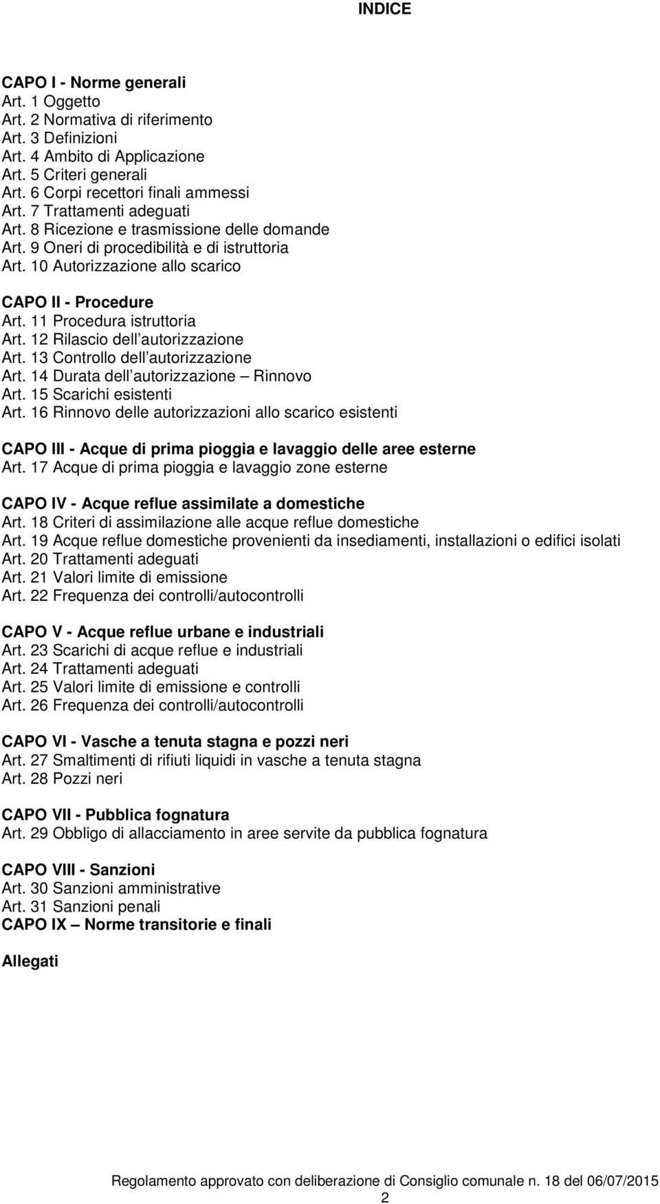 11 Procedura istruttoria Art. 12 Rilascio dell autorizzazione Art. 13 Controllo dell autorizzazione Art. 14 Durata dell autorizzazione Rinnovo Art. 15 Scarichi esistenti Art.