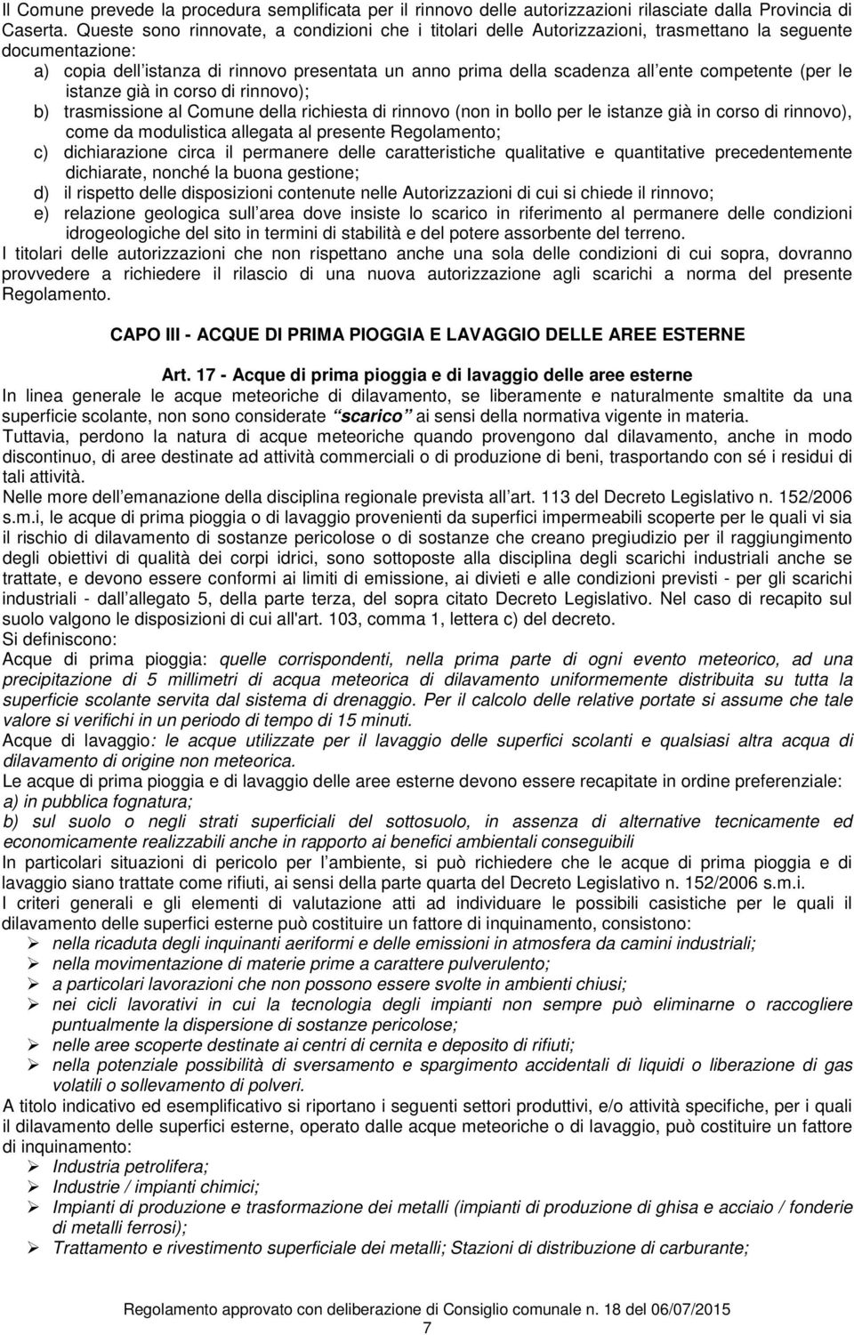 competente (per le istanze già in corso di rinnovo); b) trasmissione al Comune della richiesta di rinnovo (non in bollo per le istanze già in corso di rinnovo), come da modulistica allegata al