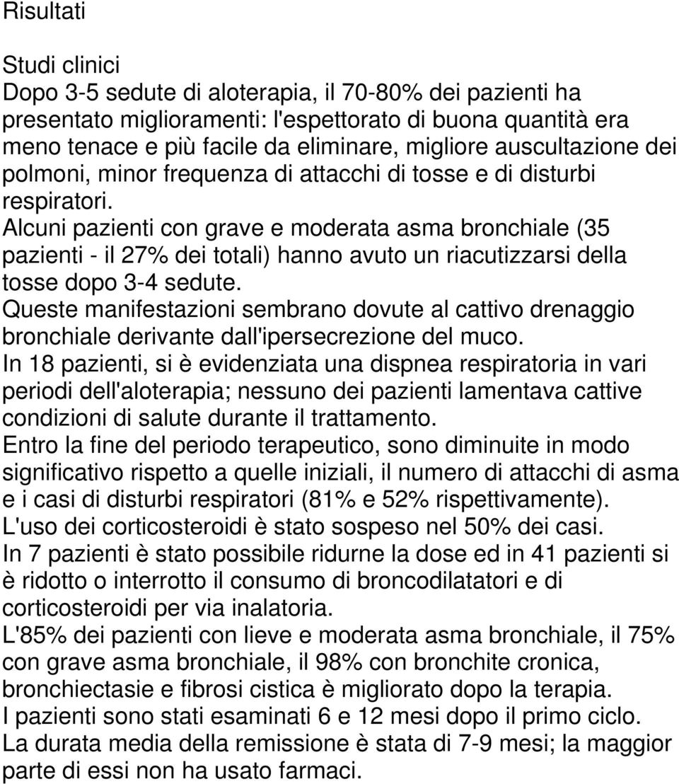 Alcuni pazienti con grave e moderata asma bronchiale (35 pazienti - il 27% dei totali) hanno avuto un riacutizzarsi della tosse dopo 3-4 sedute.