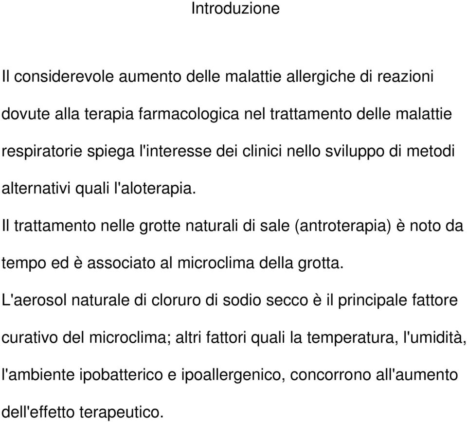 Il trattamento nelle grotte naturali di sale (antroterapia) è noto da tempo ed è associato al microclima della grotta.