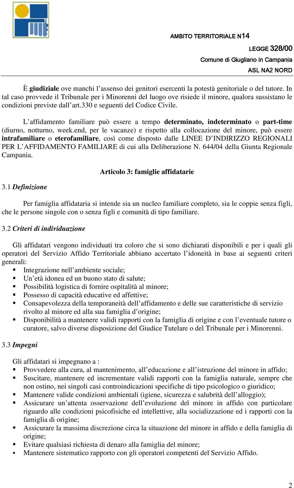 L affidamento familiare può essere a tempo determinato, indeterminato o part-time (diurno, notturno, week.