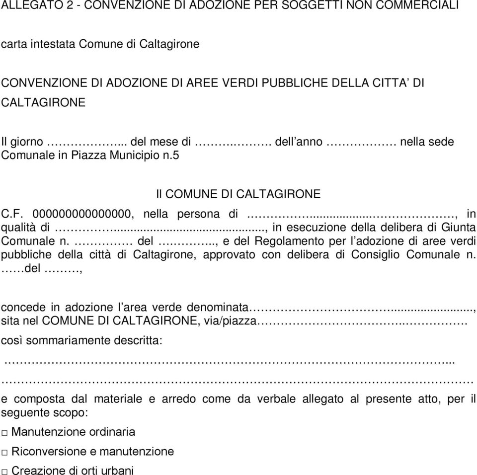 .., in esecuzione della delibera di Giunta Comunale n. del..., e del Regolamento per l adozione di aree verdi pubbliche della città di Caltagirone, approvato con delibera di Consiglio Comunale n.