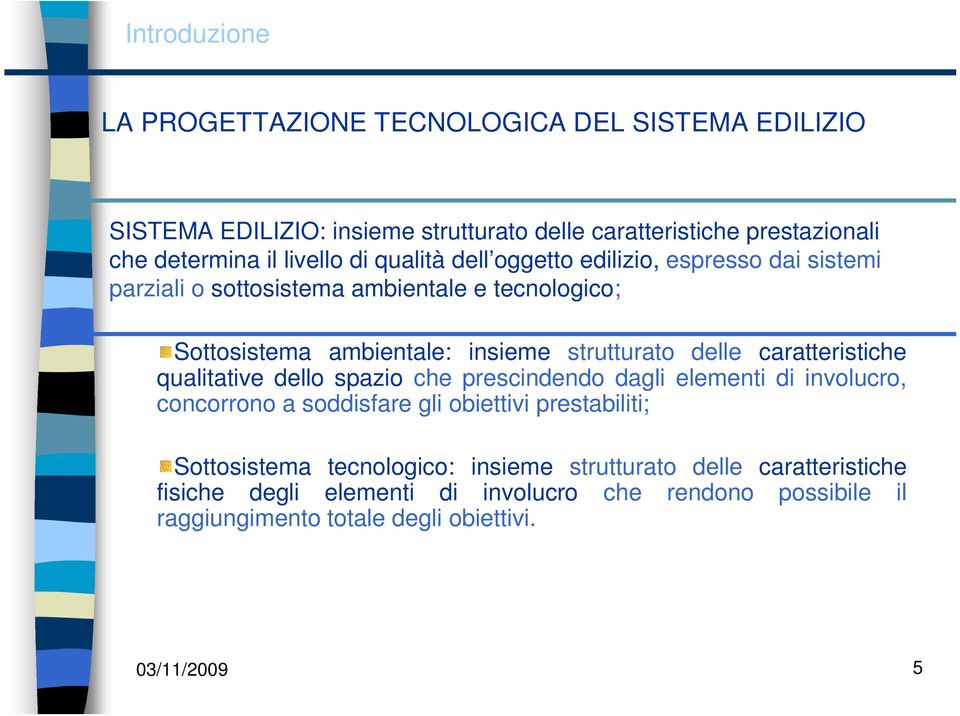 delle caratteristiche qualitative dello spazio che prescindendo dagli elementi di involucro, concorrono a soddisfare gli obiettivi prestabiliti; Sottosistema