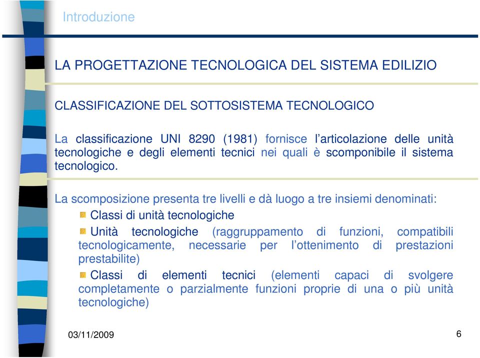 La scomposizione presenta tre livelli e dà luogo a tre insiemi denominati: Classi di unità tecnologiche Unità tecnologiche (raggruppamento di funzioni, compatibili