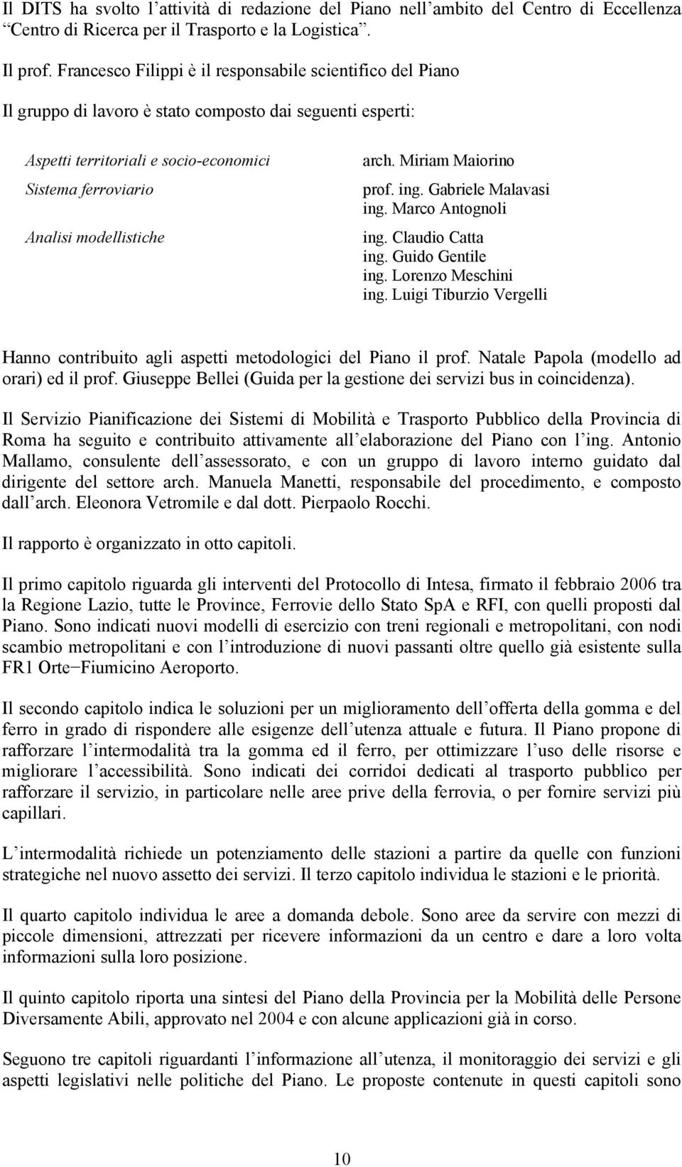 arch. Miriam Maiorino prof. ing. Gabriele Malavasi ing. Marco Antognoli ing. Claudio Catta ing. Guido Gentile ing. Lorenzo Meschini ing.