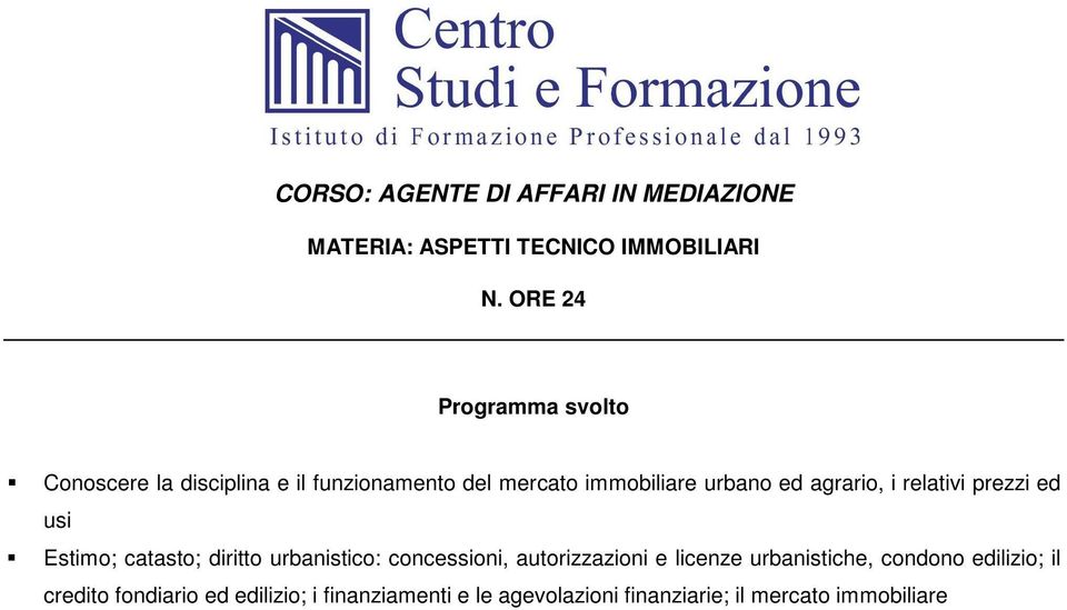 i relativi prezzi ed usi Estimo; catasto; diritto urbanistico: concessioni, autorizzazioni e