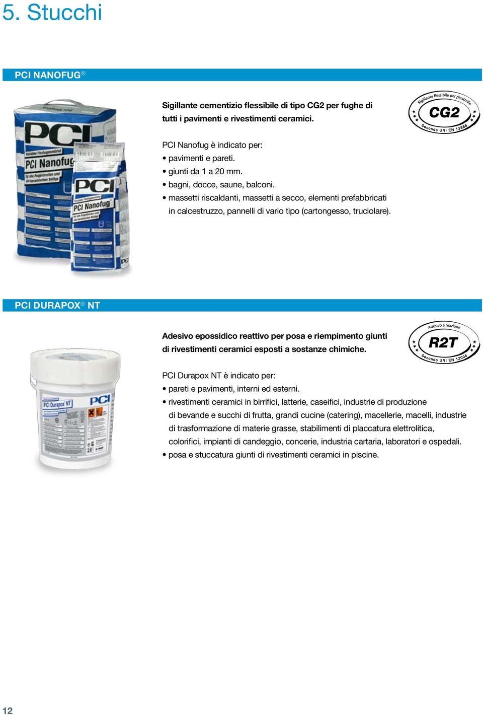 PCI DURAPOX NT Adesivo epossidico reattivo per posa e riempimento giunti di rivestimenti ceramici esposti a sostanze chimiche. PCI Durapox NT è indicato per: pareti e pavimenti, interni ed esterni.