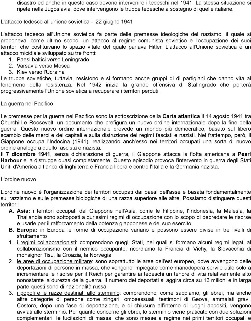 regime comunista sovietico e l'occupazione dei suoi territori che costituivano lo spazio vitale del quale parlava Hitler.