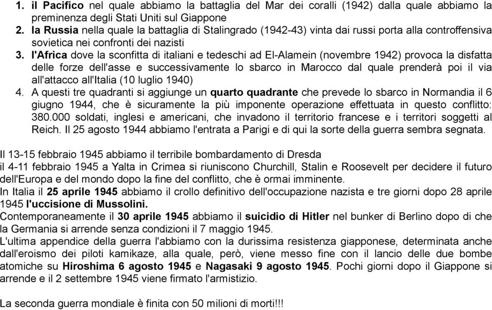 l'africa dove la sconfitta di italiani e tedeschi ad El-Alamein (novembre 1942) provoca la disfatta delle forze dell'asse e successivamente lo sbarco in Marocco dal quale prenderà poi il via