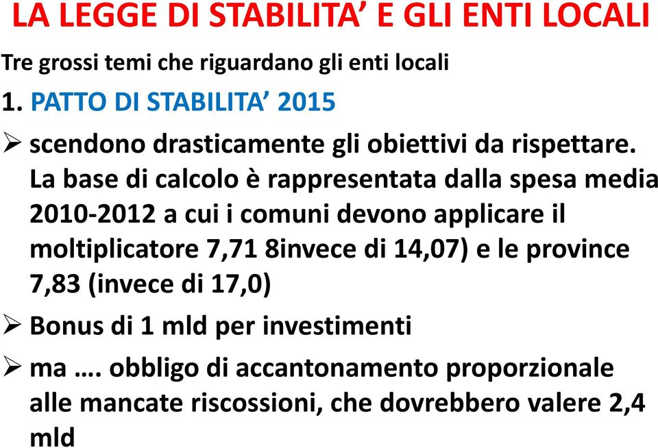 La base di calcolo è rappresentata dalla spesa media 2010-2012 a cui i comuni devono applicare il moltiplicatore 7,71