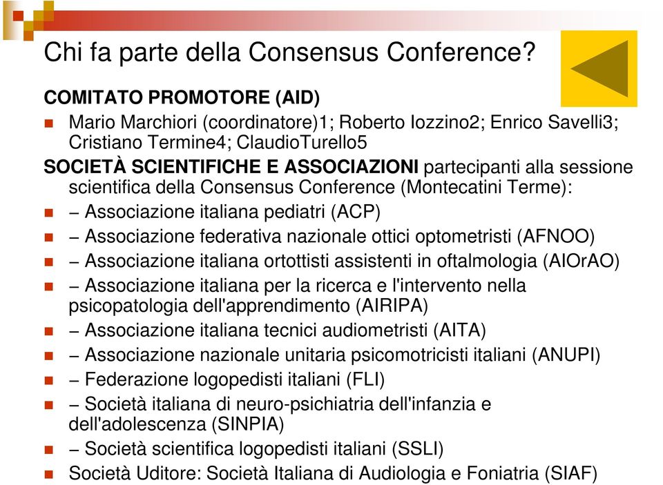 scientifica della Consensus Conference (Montecatini Terme): Associazione italiana pediatri (ACP) Associazione federativa nazionale ottici optometristi (AFNOO) Associazione italiana ortottisti