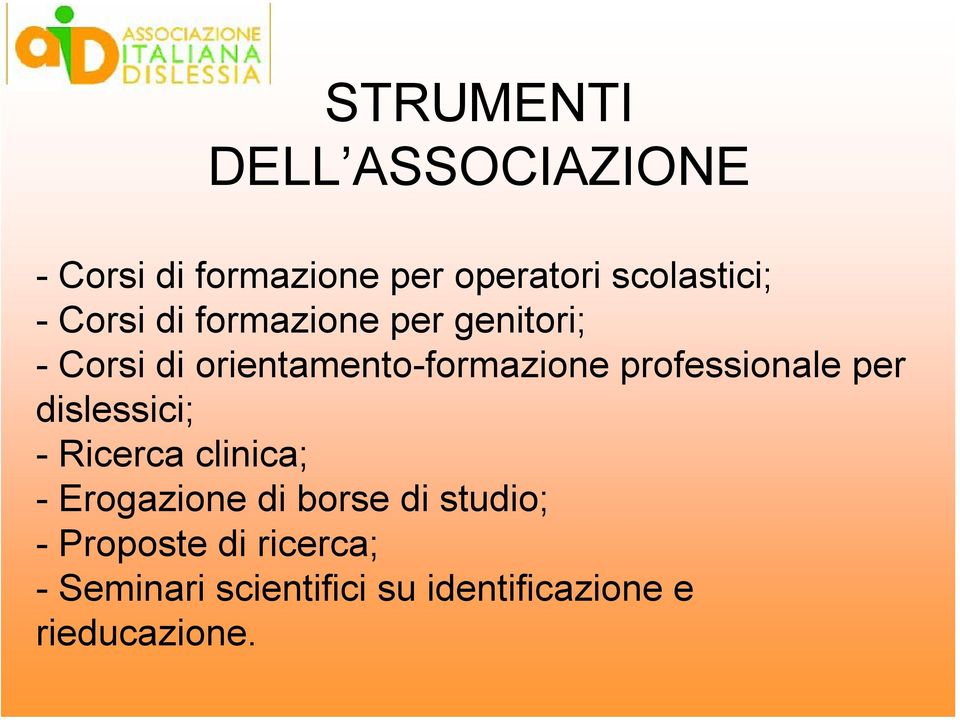 professionale per dislessici; - Ricerca clinica; - Erogazione di borse di