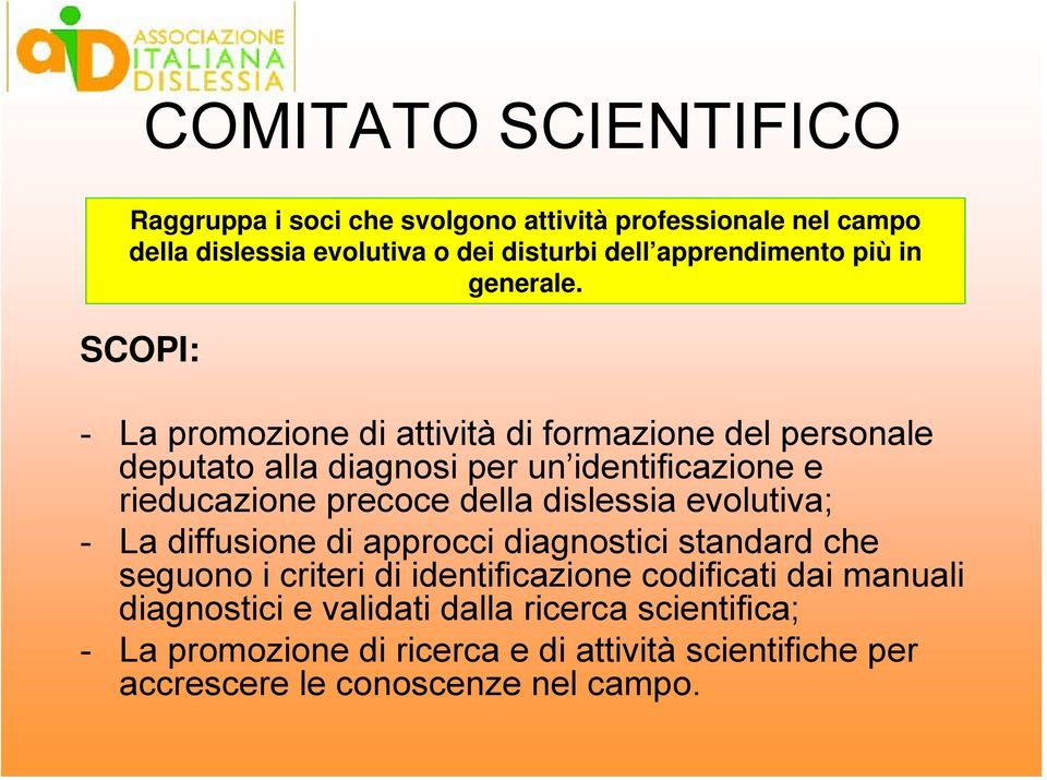 SCOPI: - La promozione di attività di formazione del personale deputato alla diagnosi per un identificazione e rieducazione precoce della