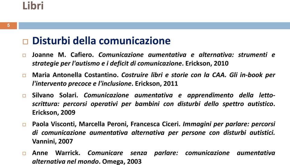 Comunicazione aumentativa e apprendimento della lettoscrittura: percorsi operativi per bambini con disturbi dello spettro autistico.