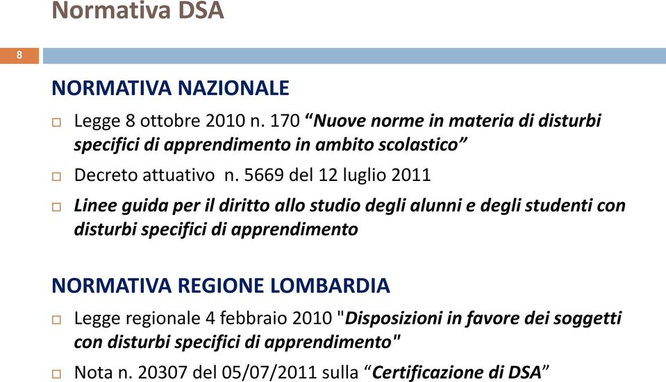 5669 del 12 luglio 2011 Linee guida per il diritto allo studio degli alunni e degli studenti con disturbi specifici di