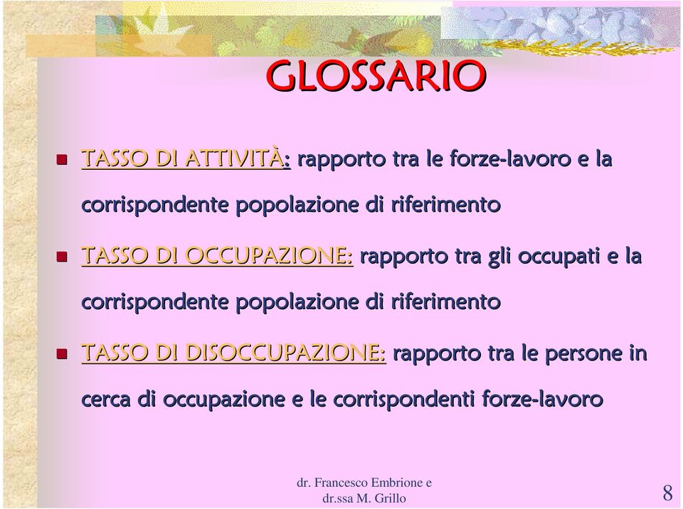 corrispondente popolazione di riferimento TASSO DI DISOCCUPAZIONE: rapporto tra