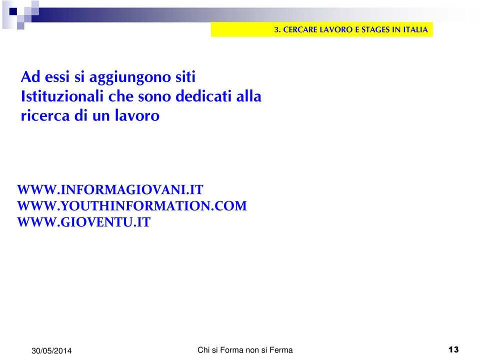 ricerca di un lavoro WWW.INFORMAGIOVANI.IT WWW.