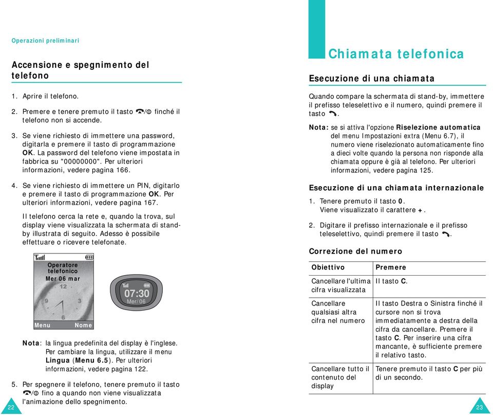 Per ulteriori informazioni, vedere pagina 166. 4. Se viene richiesto di immettere un PIN, digitarlo e premere il tasto di programmazione OK. Per ulteriori informazioni, vedere pagina 167.