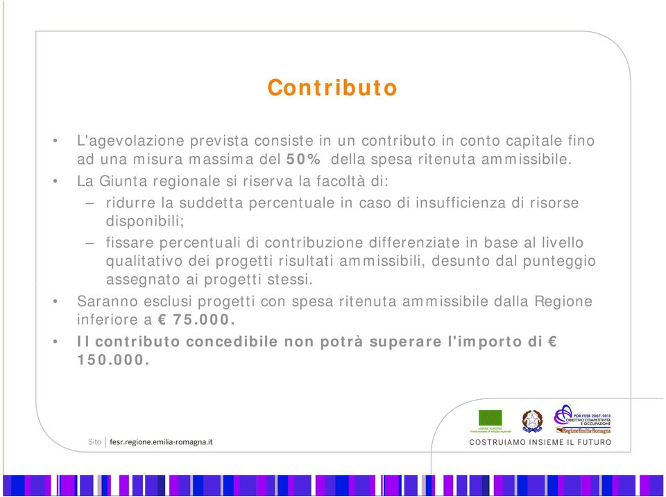 contribuzione differenziate in base al livello qualitativo dei progetti risultati ammissibili, desunto dal punteggio assegnato ai progetti stessi.