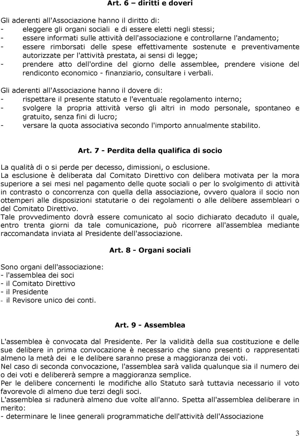 delle assemblee, prendere visione del rendiconto economico - finanziario, consultare i verbali.