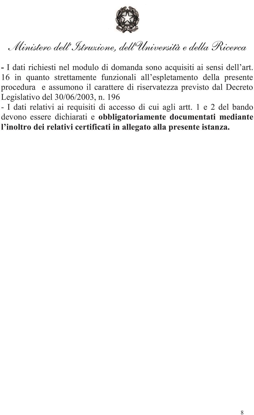 riservatezza previsto dal Decreto Legislativo del 30/06/2003, n.