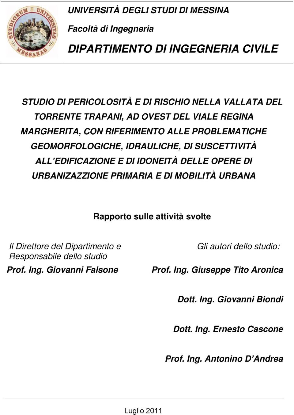 DELLE OPERE DI URBANIZAZZIONE PRIMARIA E DI MOBILITÀ URBANA Rapporto sulle attività svolte Il Direttore del Dipartimento e Responsabile dello studio Prof. Ing.