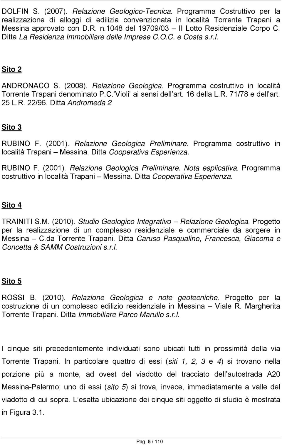 Programma costruttivo in località Torrente Trapani denominato P.C. Violi ai sensi dell art. 16 della L.R. 71/78 e dell art. 25 L.R. 22/96. Ditta Andromeda 2 Sito 3 RUBINO F. (2001).
